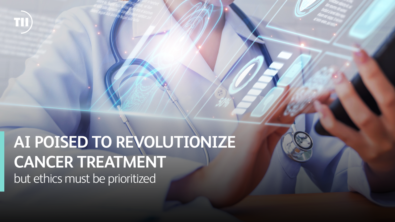 AI poised to revolutionize cancer treatment, but ethics must be prioritized AI poised to revolutionize cancer treatment, but ethics must be prioritized