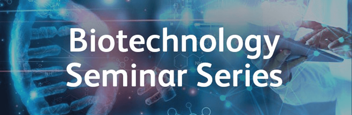 Biotechnology Seminar Series banner Biotechnology Seminar Series banner